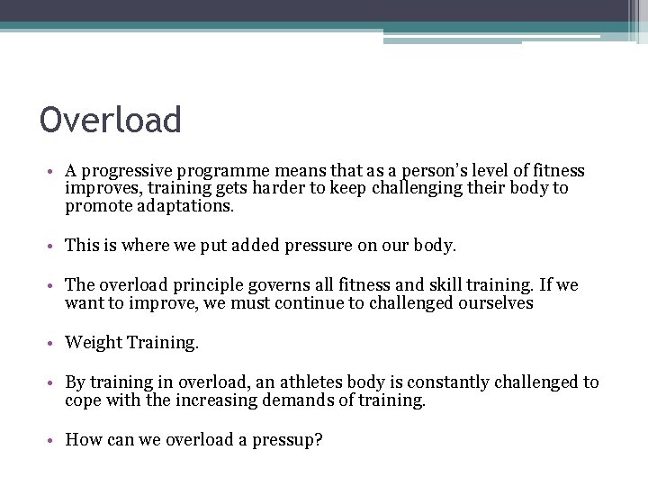 Overload • A progressive programme means that as a person’s level of fitness improves,