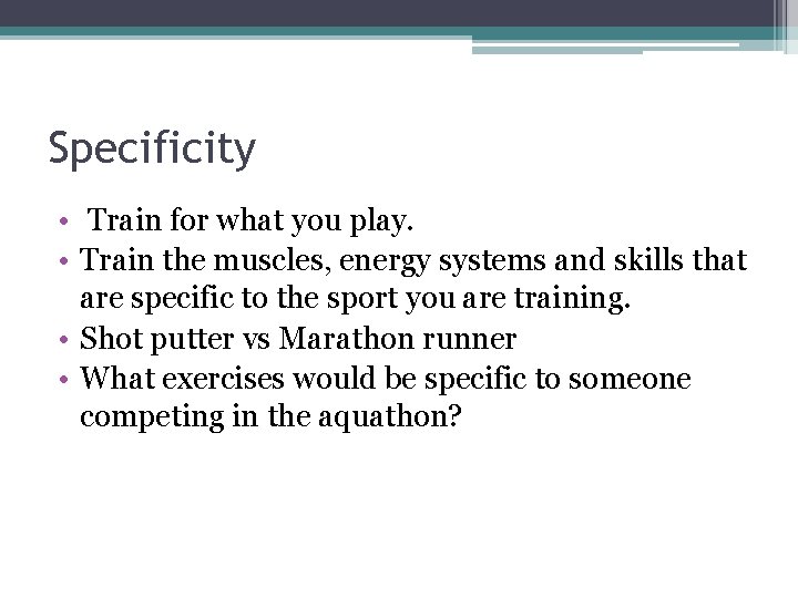 Specificity • Train for what you play. • Train the muscles, energy systems and