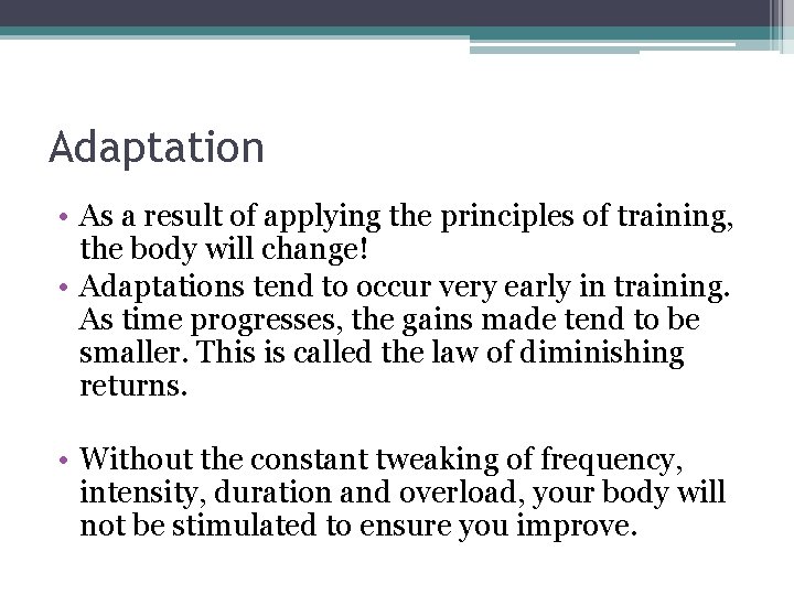 Adaptation • As a result of applying the principles of training, the body will
