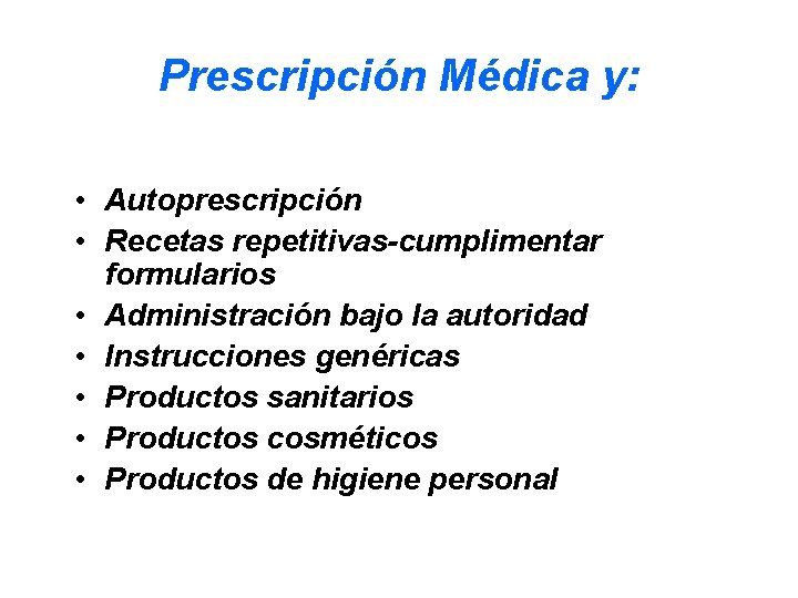 Prescripción Médica y: • Autoprescripción • Recetas repetitivas-cumplimentar formularios • Administración bajo la autoridad