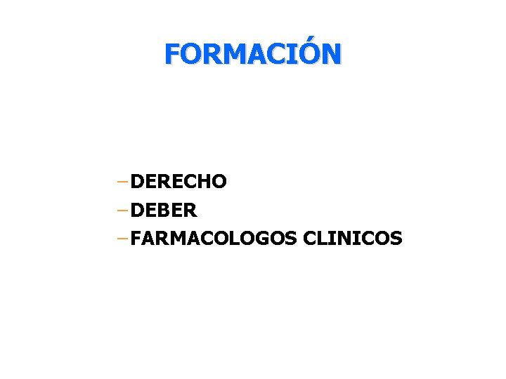 FORMACIÓN – DERECHO – DEBER – FARMACOLOGOS CLINICOS 