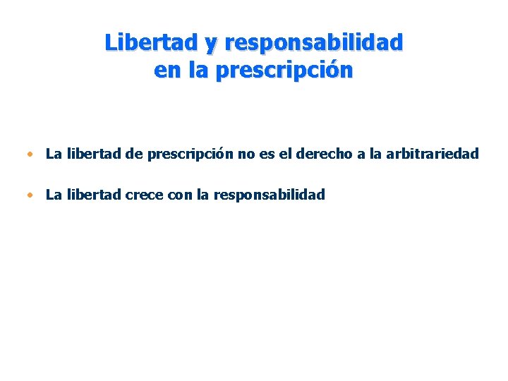 Libertad y responsabilidad en la prescripción • La libertad de prescripción no es el