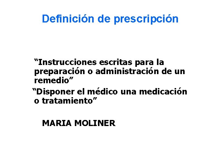 Definición de prescripción “Instrucciones escritas para la preparación o administración de un remedio” “Disponer