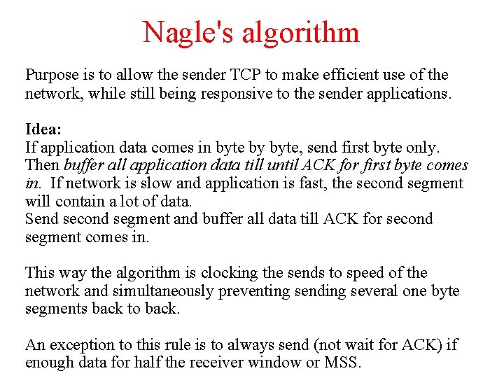 Nagle's algorithm Purpose is to allow the sender TCP to make efficient use of
