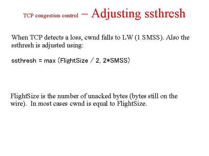 TCP congestion control – Adjusting ssthresh When TCP detects a loss, cwnd falls to