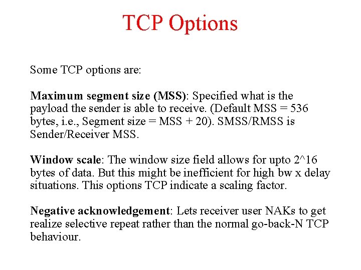 TCP Options Some TCP options are: Maximum segment size (MSS): Specified what is the