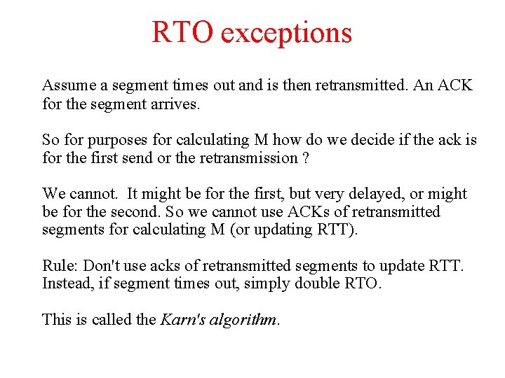 RTO exceptions Assume a segment times out and is then retransmitted. An ACK for