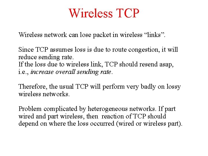Wireless TCP Wireless network can lose packet in wireless “links”. Since TCP assumes loss