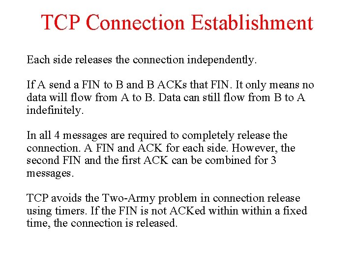 TCP Connection Establishment Each side releases the connection independently. If A send a FIN