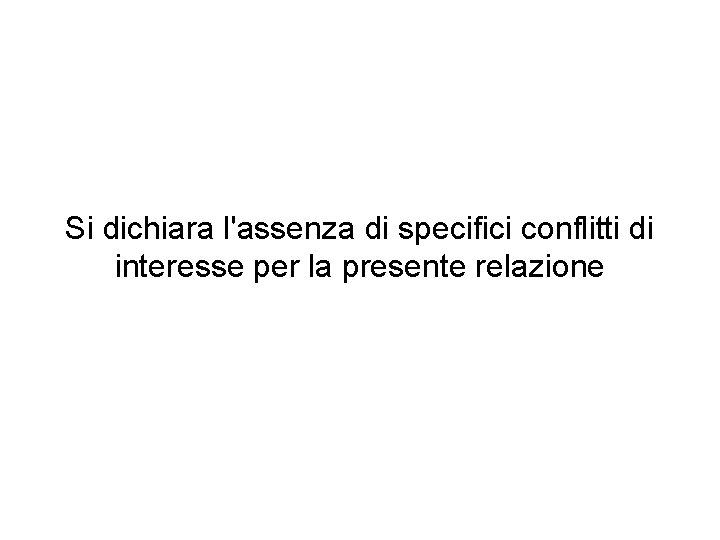 Si dichiara l'assenza di specifici conflitti di interesse per la presente relazione 