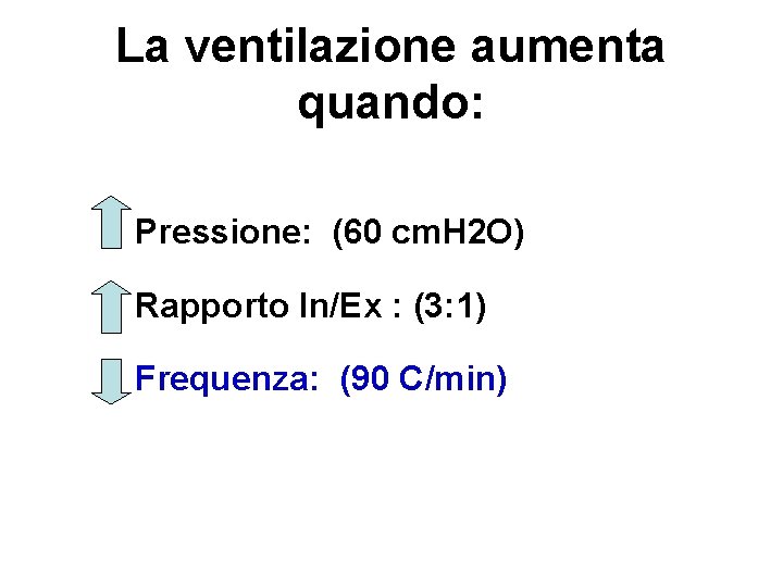 La ventilazione aumenta quando: • Pressione: (60 cm. H 2 O) • Rapporto In/Ex