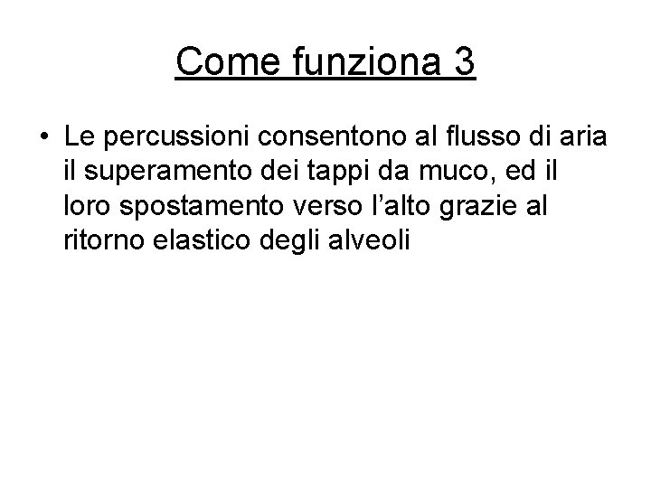 Come funziona 3 • Le percussioni consentono al flusso di aria il superamento dei