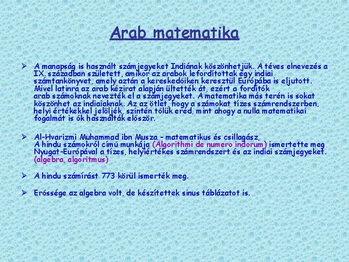 Arab matematika Ø A manapság is használt számjegyeket Indiának köszönhetjük. A téves elnevezés a