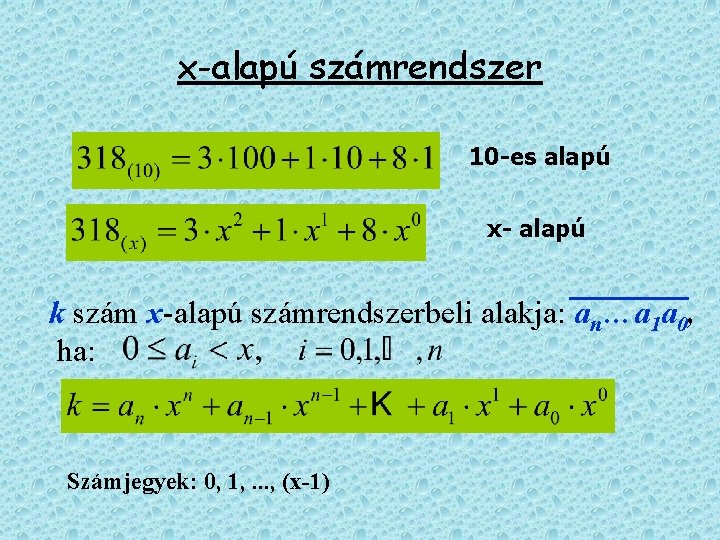 x-alapú számrendszer 10 -es alapú x- alapú k szám x-alapú számrendszerbeli alakja: an…a 1