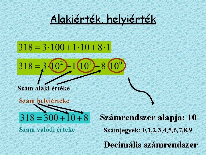 Alakiérték, helyiérték Szám alaki értéke Szám helyiértéke Számrendszer alapja: 10 Szám valódi értéke Számjegyek: