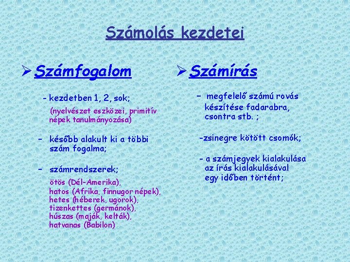 Számolás kezdetei Ø Számfogalom - kezdetben 1, 2, sok; (nyelvészet eszközei, primitív népek tanulmányozása)