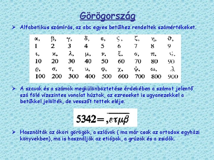 Görögország Ø Alfabetikus számírás, az abc egyes betűihez rendeltek számértékeket. Ø A szavak és