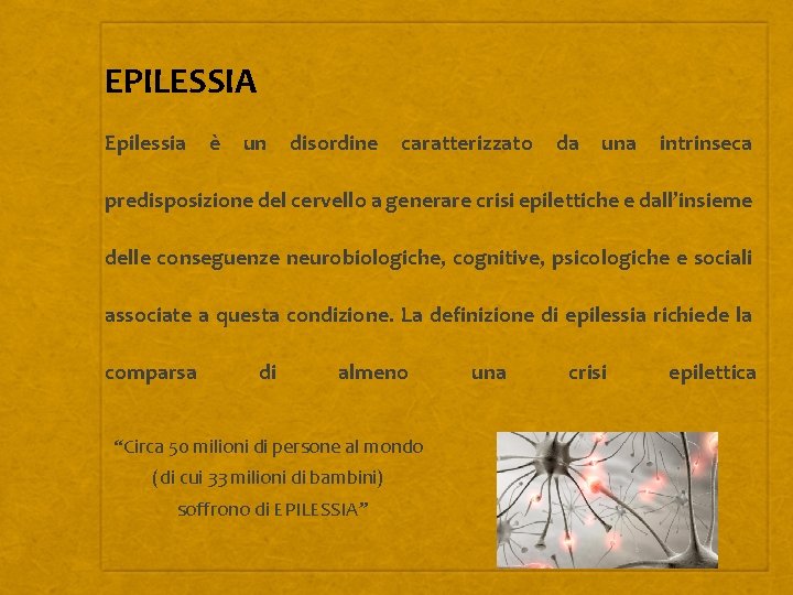 EPILESSIA Epilessia è un disordine caratterizzato da una intrinseca predisposizione del cervello a generare