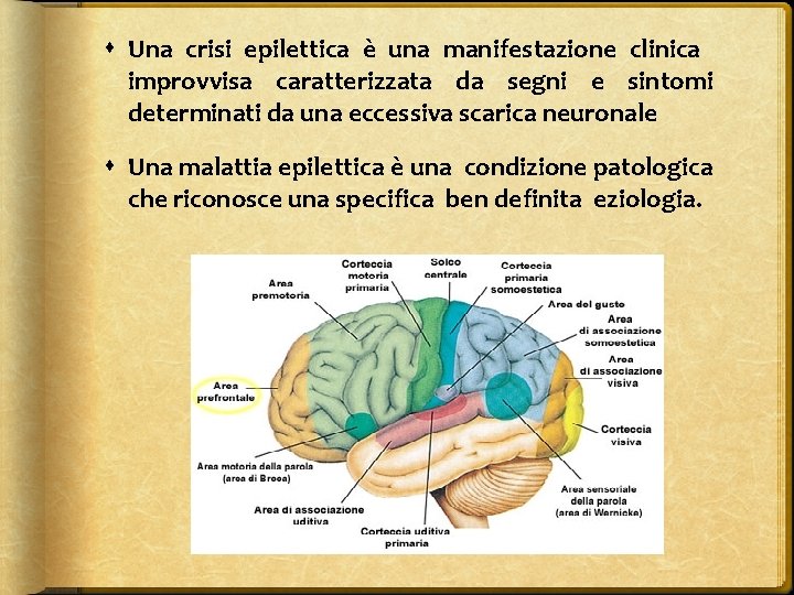  Una crisi epilettica è una manifestazione clinica improvvisa caratterizzata da segni e sintomi