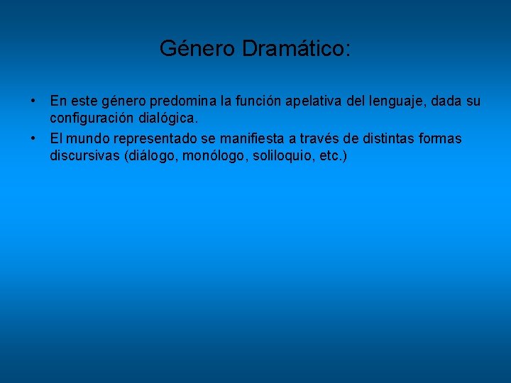 Género Dramático: • En este género predomina la función apelativa del lenguaje, dada su Género Dramático: • En este género predomina la función apelativa del lenguaje, dada su