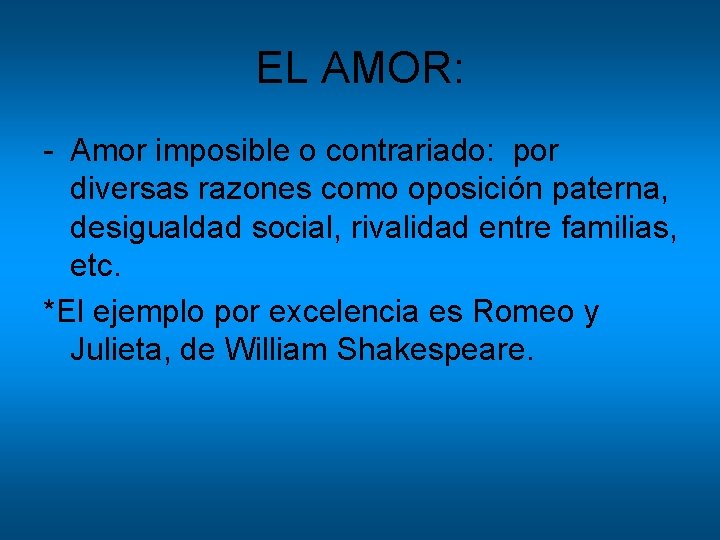 EL AMOR: - Amor imposible o contrariado: por diversas razones como oposición paterna, desigualdad EL AMOR: - Amor imposible o contrariado: por diversas razones como oposición paterna, desigualdad
