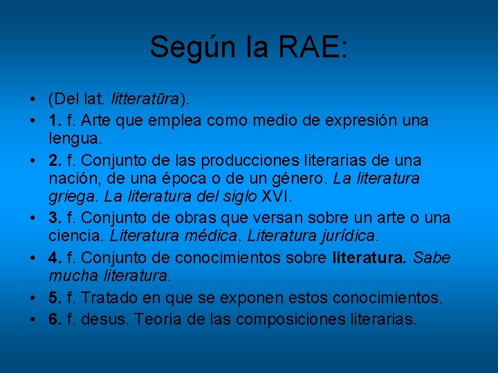 Según la RAE: • (Del lat. litteratūra). • 1. f. Arte que emplea como Según la RAE: • (Del lat. litteratūra). • 1. f. Arte que emplea como