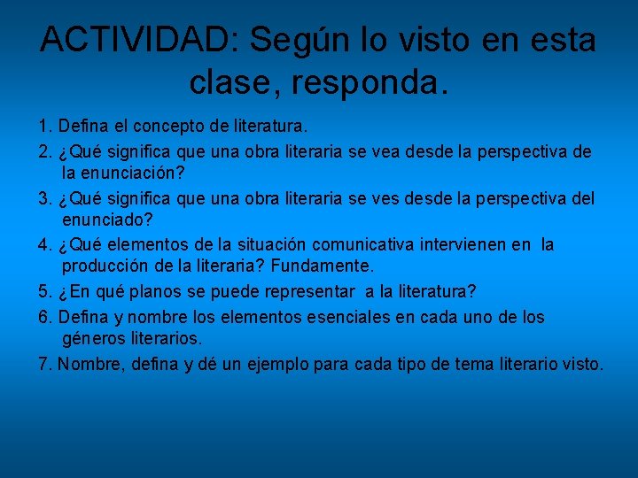 ACTIVIDAD: Según lo visto en esta clase, responda. 1. Defina el concepto de literatura. ACTIVIDAD: Según lo visto en esta clase, responda. 1. Defina el concepto de literatura.