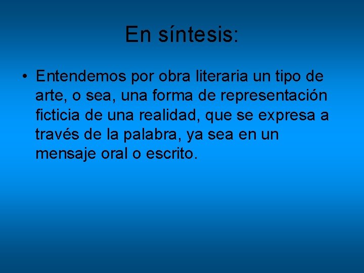 En síntesis: • Entendemos por obra literaria un tipo de arte, o sea, una En síntesis: • Entendemos por obra literaria un tipo de arte, o sea, una