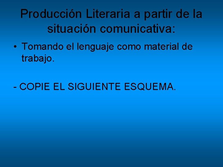 Producción Literaria a partir de la situación comunicativa: • Tomando el lenguaje como material Producción Literaria a partir de la situación comunicativa: • Tomando el lenguaje como material