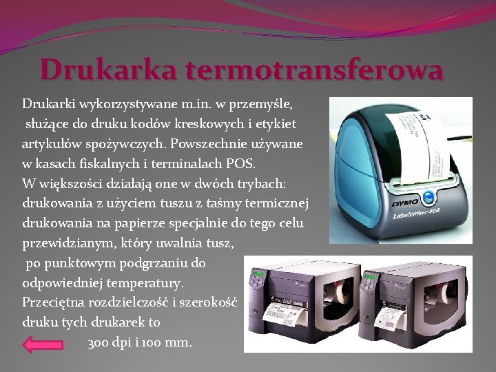 Drukarka termotransferowa Drukarki wykorzystywane m. in. w przemyśle, służące do druku kodów kreskowych i