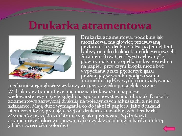 Drukarka atramentowa, podobnie jak mozaikowa, ma głowicę przesuwaną poziomo i też drukuje tekst po