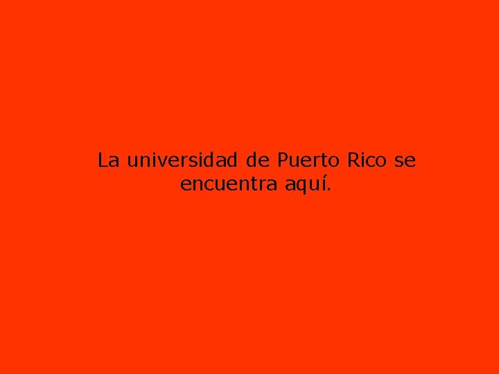 La universidad de Puerto Rico se encuentra aquí. 