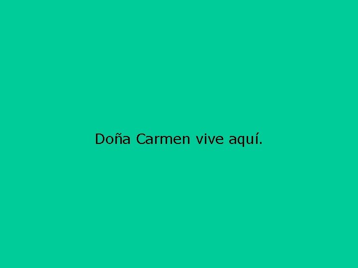 Doña Carmen vive aquí. 