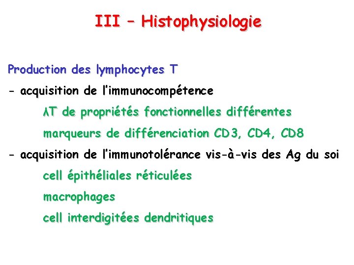 III – Histophysiologie Production des lymphocytes T - acquisition de l’immunocompétence λT de propriétés