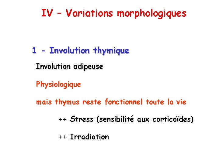 IV – Variations morphologiques 1 - Involution thymique Involution adipeuse Physiologique mais thymus reste