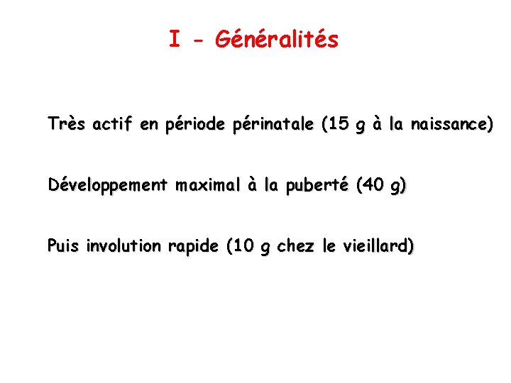 I - Généralités Très actif en période périnatale (15 g à la naissance) Développement