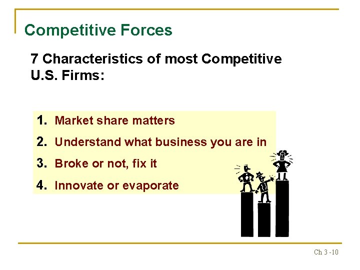 Competitive Forces 7 Characteristics of most Competitive U. S. Firms: 1. Market share matters