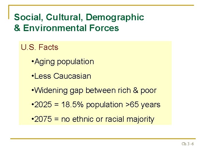 Social, Cultural, Demographic & Environmental Forces U. S. Facts • Aging population • Less