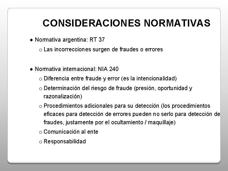 CONSIDERACIONES NORMATIVAS ● Normativa argentina: RT 37 o Las incorrecciones surgen de fraudes o