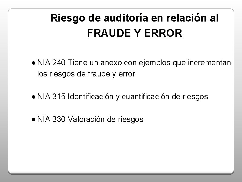 Riesgo de auditoría en relación al FRAUDE Y ERROR ● NIA 240 Tiene un