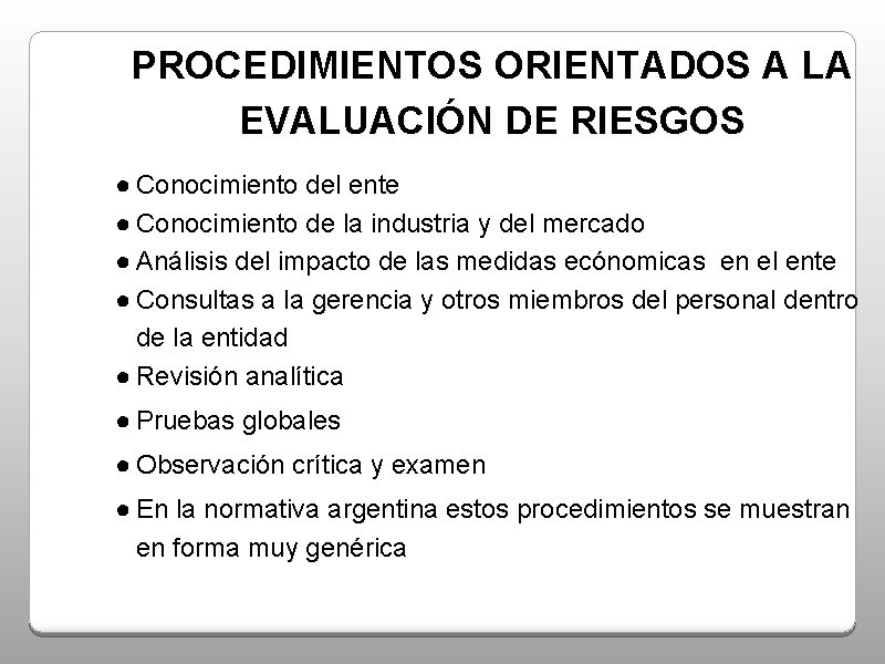 PROCEDIMIENTOS ORIENTADOS A LA EVALUACIÓN DE RIESGOS ● Conocimiento del ente ● Conocimiento de