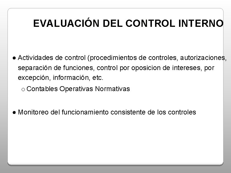 EVALUACIÓN DEL CONTROL INTERNO ● Actividades de control (procedimientos de controles, autorizaciones, separación de