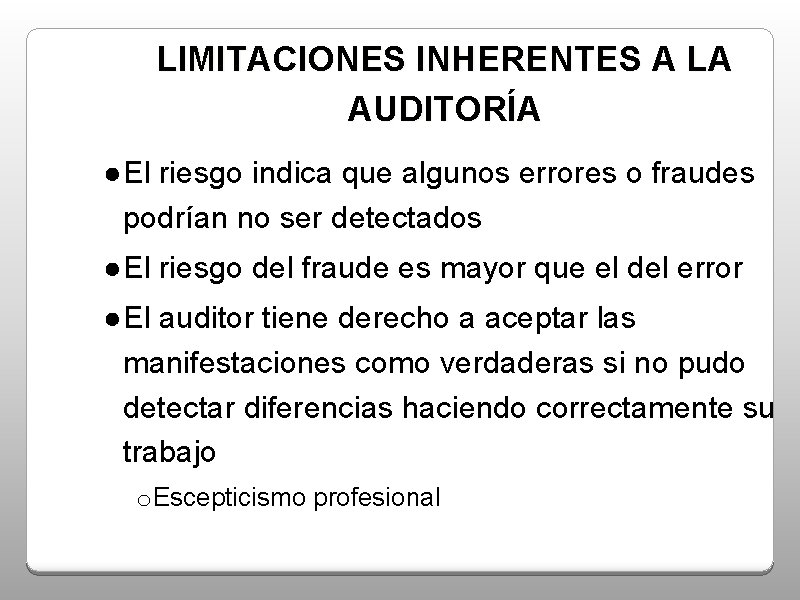 LIMITACIONES INHERENTES A LA AUDITORÍA ●El riesgo indica que algunos errores o fraudes podrían