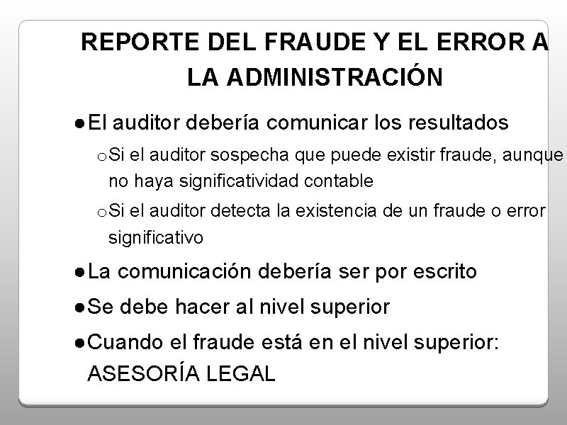 REPORTE DEL FRAUDE Y EL ERROR A LA ADMINISTRACIÓN ●El auditor debería comunicar los