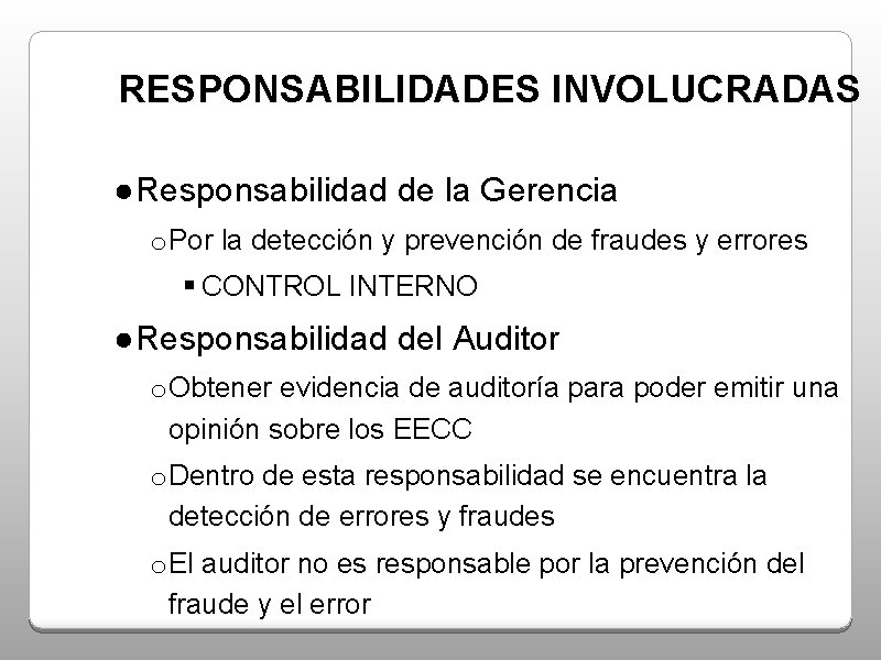 RESPONSABILIDADES INVOLUCRADAS ●Responsabilidad de la Gerencia o Por la detección y prevención de fraudes