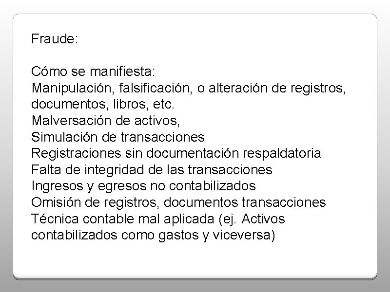 Fraude: Cómo se manifiesta: Manipulación, falsificación, o alteración de registros, documentos, libros, etc. Malversación