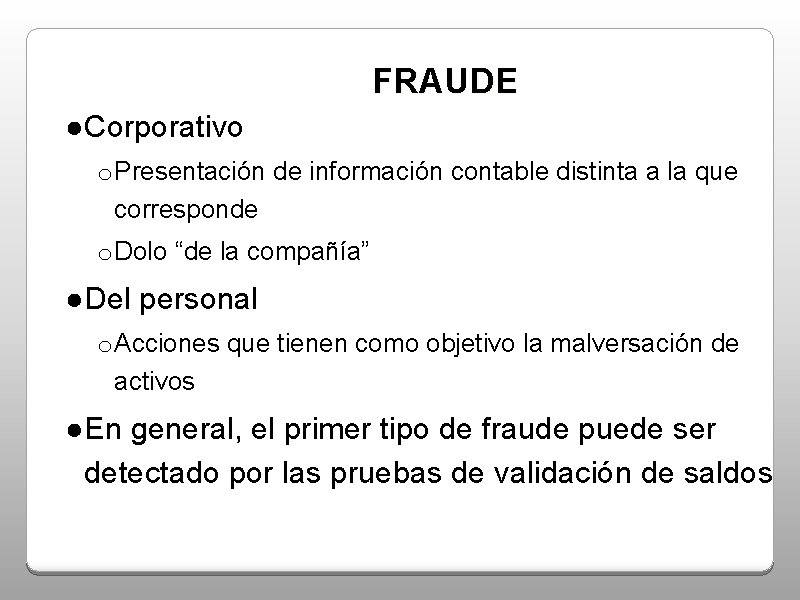 FRAUDE ●Corporativo o Presentación de información contable distinta a la que corresponde o Dolo