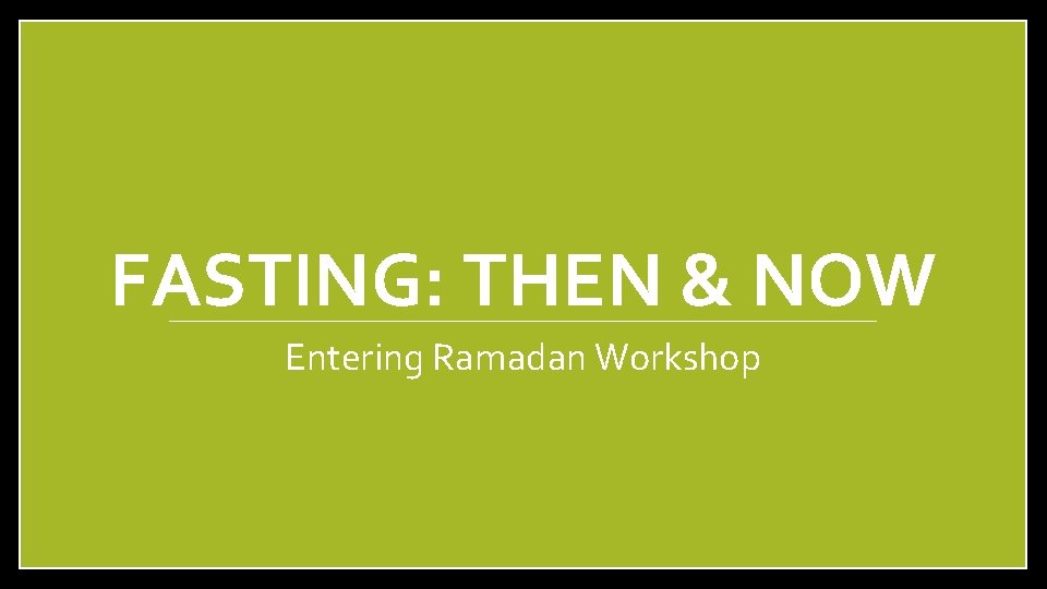 FASTING: THEN & NOW Entering Ramadan Workshop 