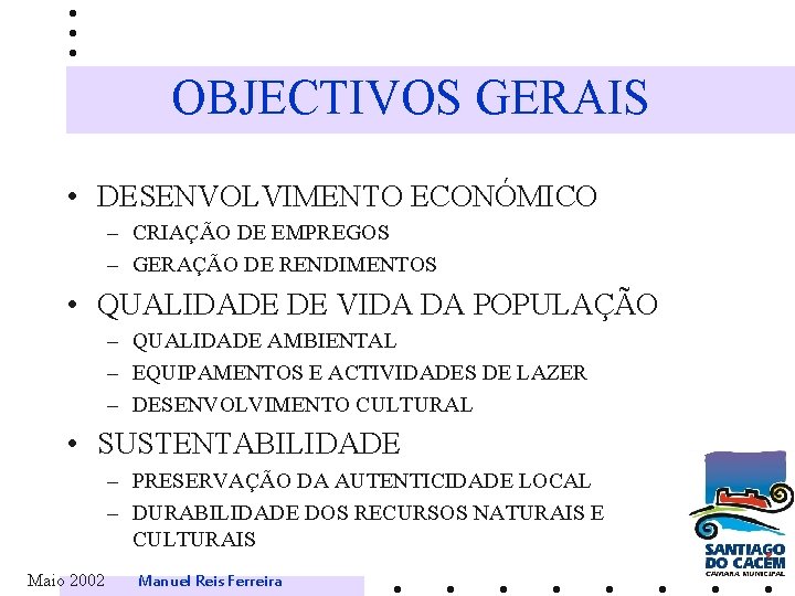 OBJECTIVOS GERAIS • DESENVOLVIMENTO ECONÓMICO – CRIAÇÃO DE EMPREGOS – GERAÇÃO DE RENDIMENTOS •