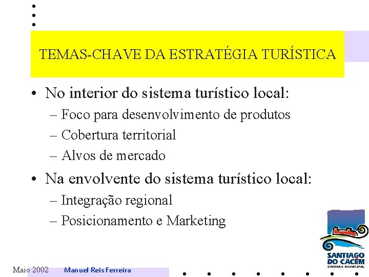 TEMAS-CHAVE DA ESTRATÉGIA TURÍSTICA • No interior do sistema turístico local: – Foco para